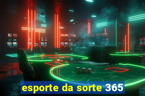 esporte da sorte 365